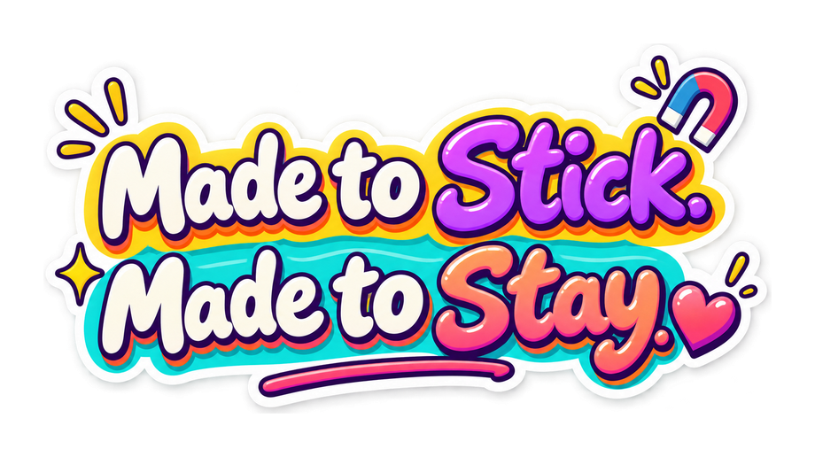 Made to stick. Made to stay.